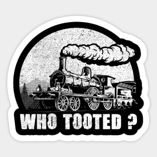 WHO TOOTED - Train Collector Railroad Lover Sticker